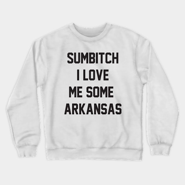sumbitch i love me some arkansas Crewneck Sweatshirt by GTLcastello